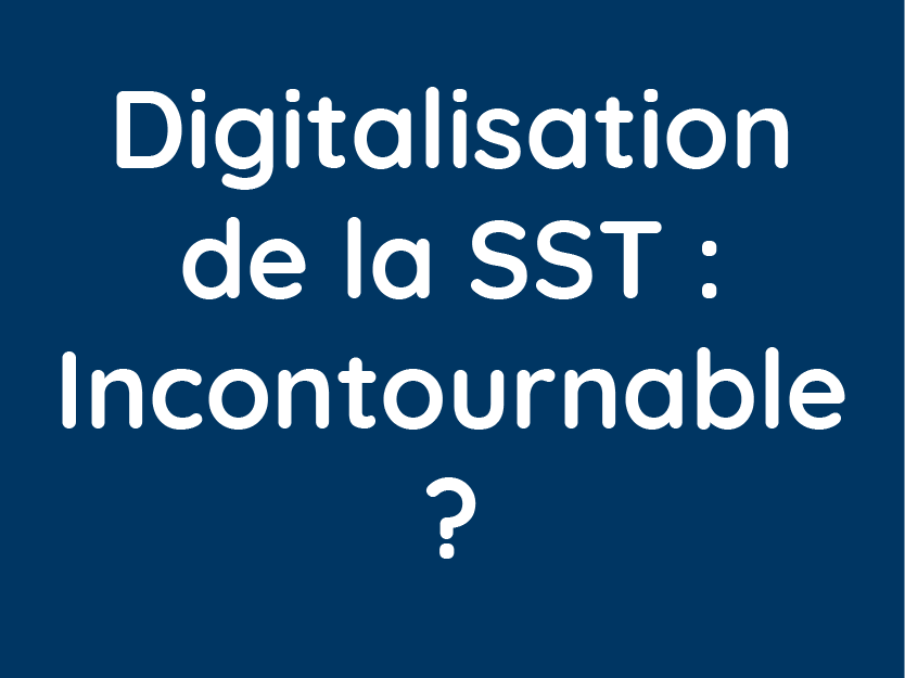 Article sur : Est-ce que la digitalisation de la sst est incontournable ?