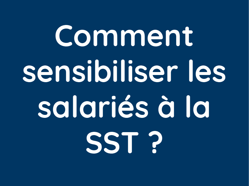 Article sur : comment sensibiliser les salariés à la sst ?